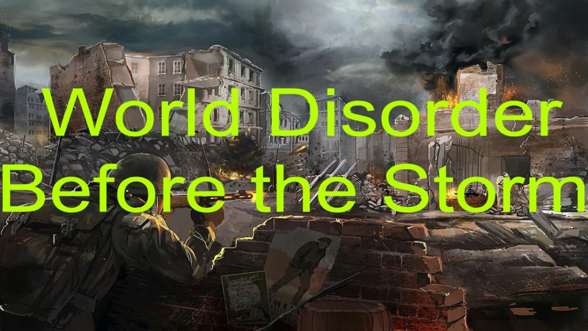 World Disorder Before the Storm